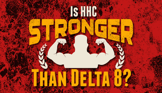 Is HHC stronger than Delta 8?