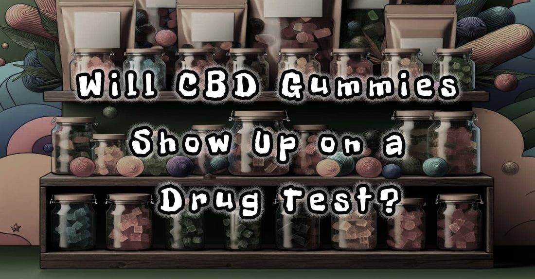 Will CBD Gummies Show Up on a Drug Test